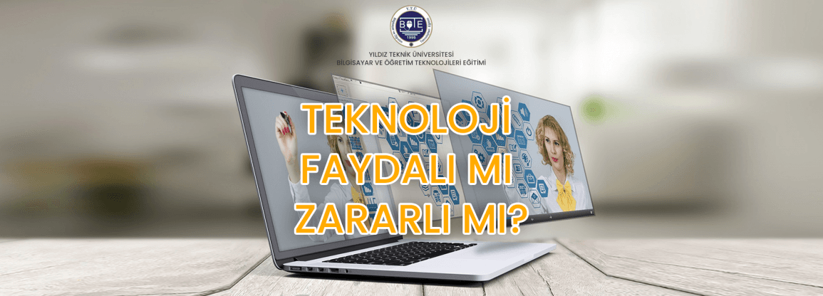 Teknolojinin Faydalı ve Zararlı Olabileceği Durumlar Nelerdir?