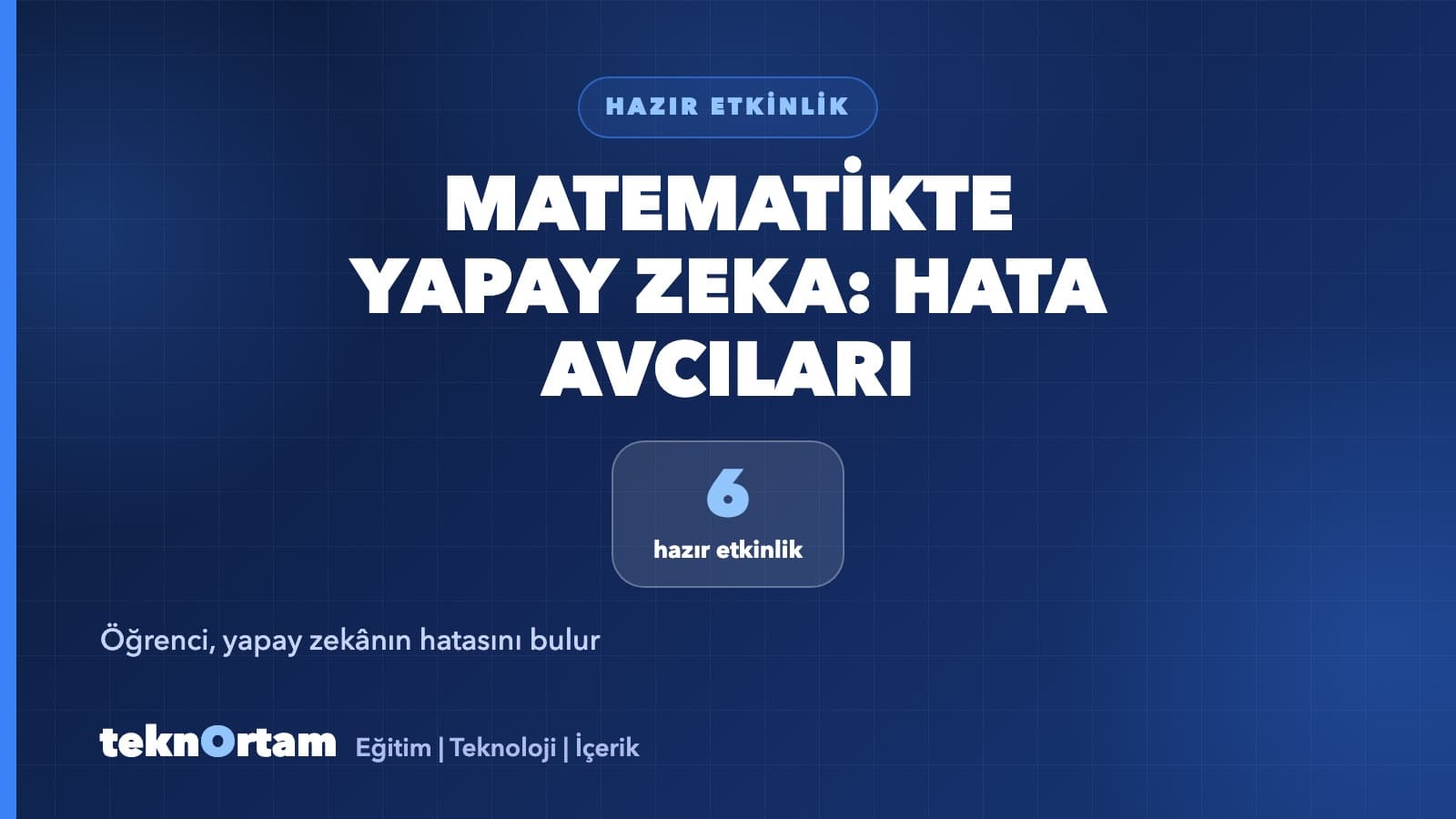 Matematik Dersinde Yapay Zeka: Öğrencinin "Hata Avcısı" Olduğu 6 Hazır Etkinlik